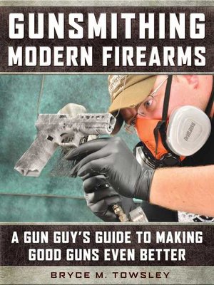 cover image of Gunsmithing Modern Firearms: a Gun Guy's Guide to Making Good Guns Even Better